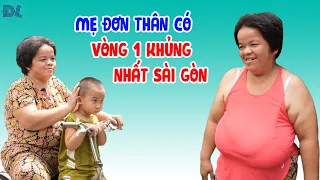 Gia cảnh khó tin của người mẹ đơn thân có vòn.g 1 quá cỡ ở Sài Gòn - ĐỘC LẠ BÌNH DƯƠNG