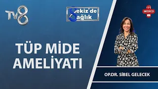 Tüp Mide Ameliyatı Nedir? | Op. Dr. Sibel Gelecek | 8'de Sağlık