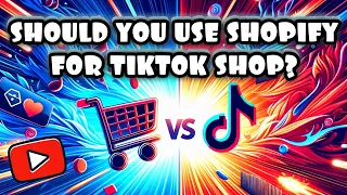 Should You Use Shopify to Sell on TikTok Shop?