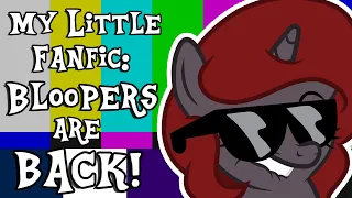 My Little Fanfic: Bloopers are BACK!