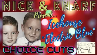 Icehouse - "Electric Blue" - A Musical Wonder From The Land Down Under🤘🎵 - Nick & Knarf Choice Cuts!