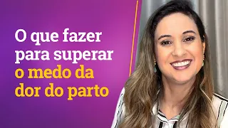 O que fazer para superar o medo do parto normal | Dra. Kadja Fróes