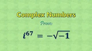 Prove:  i^67⁡ = -⁡√(-1)