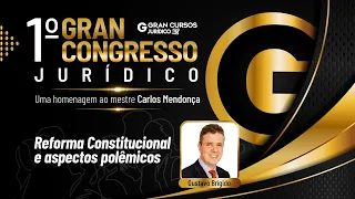 1º Gran Congresso Jurídico – Reforma Constitucional e aspectos polêmicos com Prof. Gustavo Brígido
