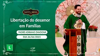 Libertação do desamor em Família - Padre Adriano Zandoná (26/06/2023)