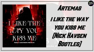Artemas - i like the way you kiss me (Nick Havsen Bootleg)