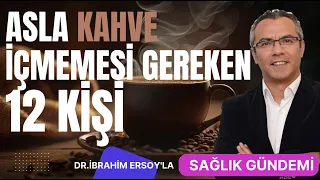 ASLA KAHVE İÇMEMESİ GEREKEN 12 KİŞİ