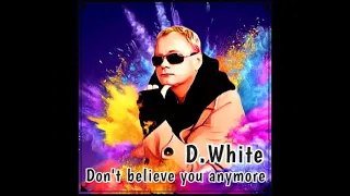 D.White - Don't believe you anymore (Teaser). New Song 2022, Premiere May 5, Euro Dance, Euro Disco