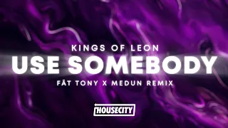 Kings Of Leon - Use Somebody (FÄT TONY X MEDUN Remix)