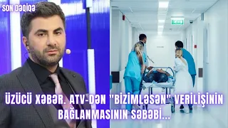 ÜZÜCÜ XƏBƏR. ATV-dən "Bizimləsən" verilişinin BAĞLANMASININ SƏBƏBİ...