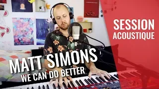 MATT SIMONS — We Can Do Better (live session madmoiZelle)