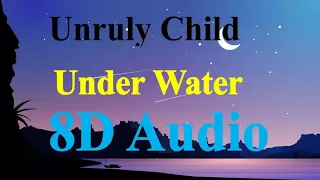 Unruly Child - Underwater (8D Audio)