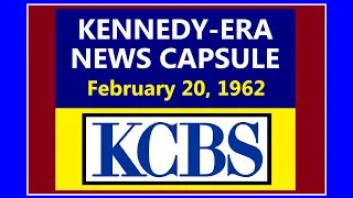 KENNEDY-ERA NEWS CAPSULE: 2/20/62 (KCBS-RADIO; SAN FRANCISCO, CALIFORNIA)