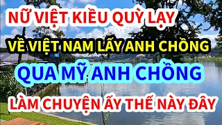 NỮ VIỆT KIỀU, VỀ VIỆT NAM TÌM CHỒNG, QUA MỸ ANH CHỒNG LÀM CHUYỆN ẤY THẾ NÀY ĐÂY