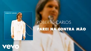 Roberto Carlos - Parei na Contra Mão (Ao Vivo) (Áudio Oficial)