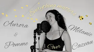 Everything matters - Aurora & Pomme / Cover Mélanie Cazeau