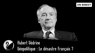 Géopolitique : Le désastre Français ? Hubert Védrine [EN DIRECT]