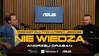 Andrzej Dragan: "Ciekawie jest, kiedy zupełnie nic nie wiesz".