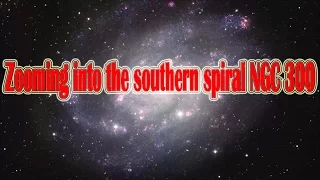 Zooming into the southern spiral NGC 300 | Space & Sola System Documentary Video |Star Video