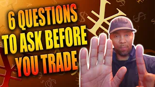 The Six Questions You Must Answer Before You Place Your Next Trade