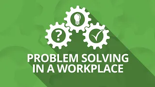 Problem Solving in a Workplace