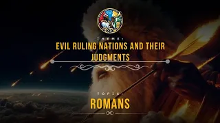 Romans - Evil Ruling Nations and Their Judgments | Part 3