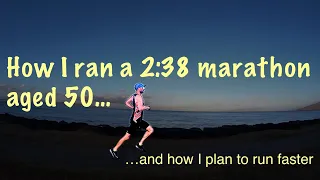 NOT PREPARED TO GET OLD QUIETLY!  How I ran a 2:38 marathon aged 50 + my plan to run faster still!