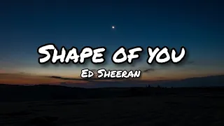 Ed Sheeran - SHAPE OF YOU || (Lyrics)