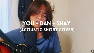 You - Dan + Shay (acoustic short cover)