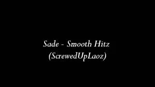 Sade - Smooth Hitz (Screwed and Chopped)