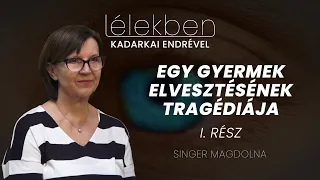 Lélekben - EGY GYERMEK ELVESZTÉSÉNEK TRAGÉDIÁJA / I. rész - Singer Magdolna (Klubrádió)