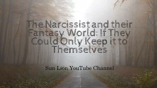 The Narcissist and their Fantasy World: If They Could Only Keep it to Themselves