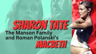 Sharon Tate, the Manson Family, and Roman Polanski’s Macbeth