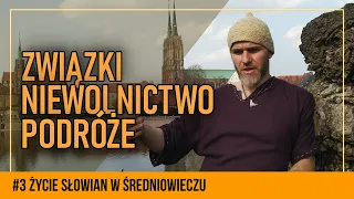 Życie zwykłych Słowian w średniowieczu #3 | Relacje damsko-męskie, niewolnictwo, podróże, budowle