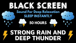 Strong Rain And Thunder Sound For Deep Relaxation - Black Screen To Sleep Instantly In 100 Hours