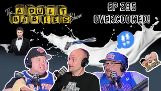 Ep 295 "Overcooked"