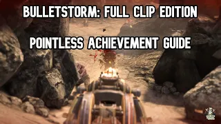 Bulletstorm: Full Clip Edition Pointless Achievement Guide