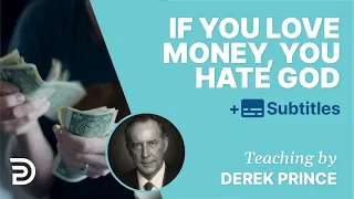 If You Love Money, You Hate God | Derek Prince