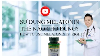 # 68 SỬ DỤNG MELATONIN THẾ NÀO CHO ĐÚNG? DR DI QUANG BUI