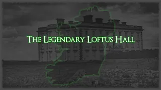 The Legendary Loftus Hall | True Ghost Stories | Haunted Wexford, Ireland