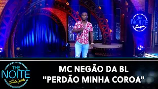 Mc Negão da BL canta "Perdão Minha Coroa" | The Noite (06/08/20)