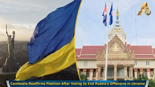 Cambodia Reaffirms Position After Voting to End Russia's Offensive in Ukraine