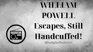 ClassicRadioSeries - WILLIAM POWELL Escapes, Still Handcuffed! " Give me Liberty"