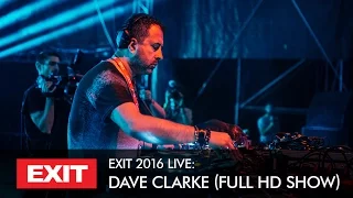 EXIT 2016 | Dave Clarke Live @ mts Dance Arena Full HD Show