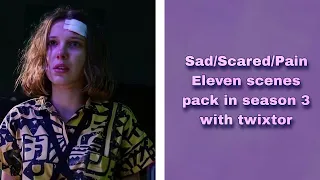 Sad/Scared/Pain Eleven scenes pack in season 3 with twixtor || (1080p) No bg music