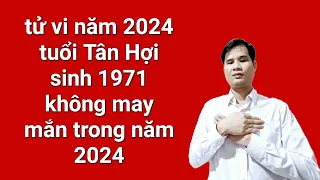 tử vi năm 2024 cho tuổi Tân Hợi sinh 1971 không may mắn trong năm 2024