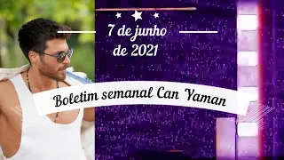 Boletim semanal Can Yaman | 7 de junho de 2021 | Trabalho e vida amorosa, compartilha