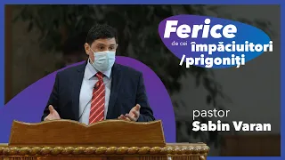 Ferice de cei împăciuitori & de cei prigoniți - Sabin Varan | 28 februarie 2021 | serviciu seară