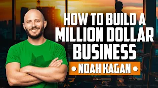 How to Build a Million-Dollar Business (with Noah Kagan)
