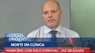 "Polícia entende como homicídio com dolo eventual", diz delegado sobre morte | Brasil Urgente